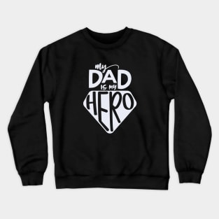 My Dad Is My Hero Crewneck Sweatshirt